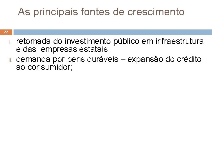 As principais fontes de crescimento 22 i. ii. retomada do investimento público em infraestrutura