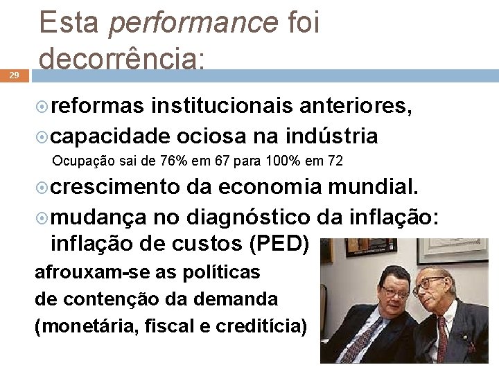 29 Esta performance foi decorrência: reformas institucionais anteriores, capacidade ociosa na indústria Ocupação sai