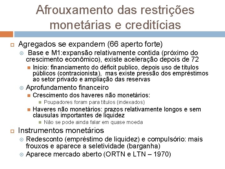 Afrouxamento das restrições monetárias e creditícias Agregados se expandem (66 aperto forte) Base e