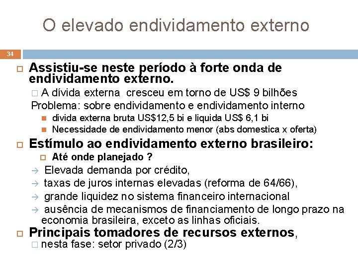 O elevado endividamento externo 34 Assistiu-se neste período à forte onda de endividamento externo.