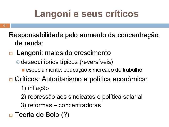 Langoni e seus críticos 41 Responsabilidade pelo aumento da concentração de renda: Langoni: males