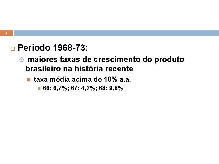 4 Período 1968 -73: maiores taxas de crescimento do produto brasileiro na história recente