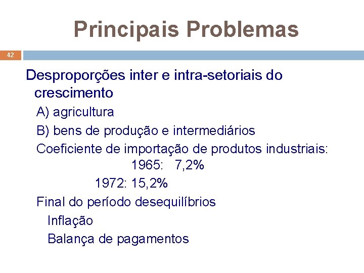 Principais Problemas 42 Desproporções inter e intra-setoriais do crescimento A) agricultura B) bens de