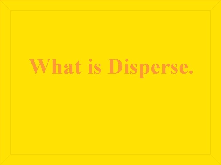 What is Disperse. 