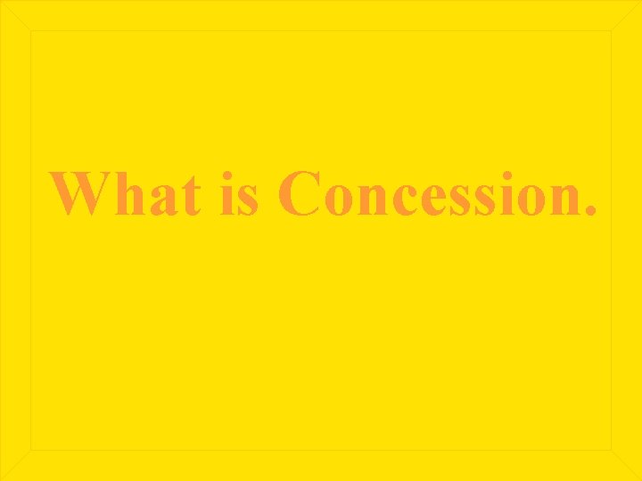 What is Concession. 