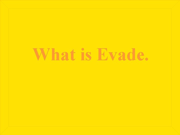 What is Evade. 