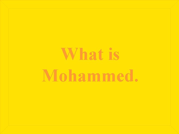 What is Mohammed. 