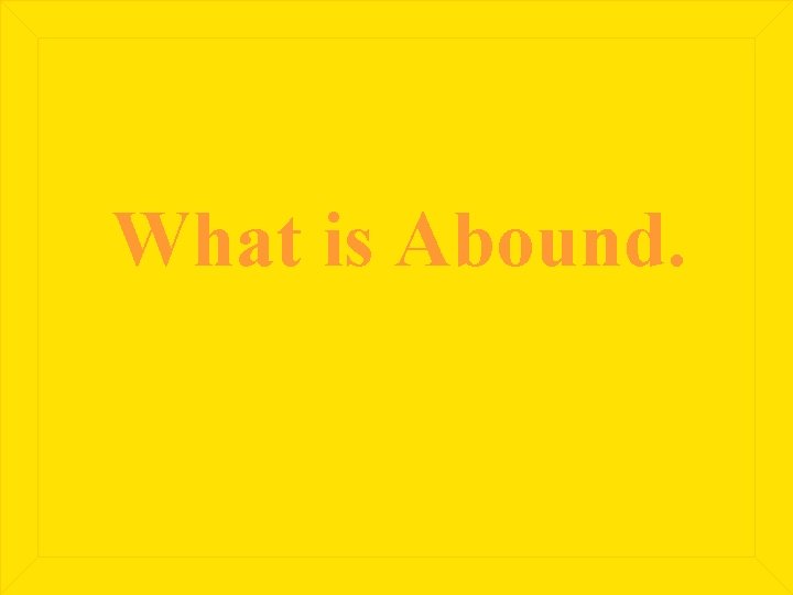 What is Abound. 