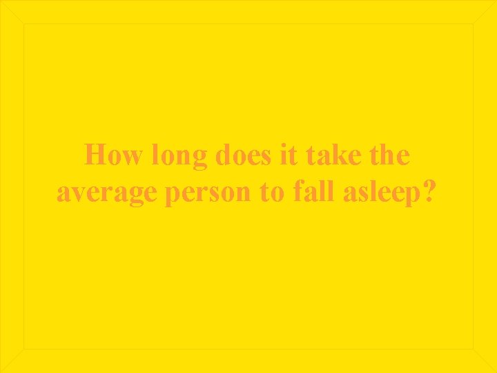 How long does it take the average person to fall asleep? 