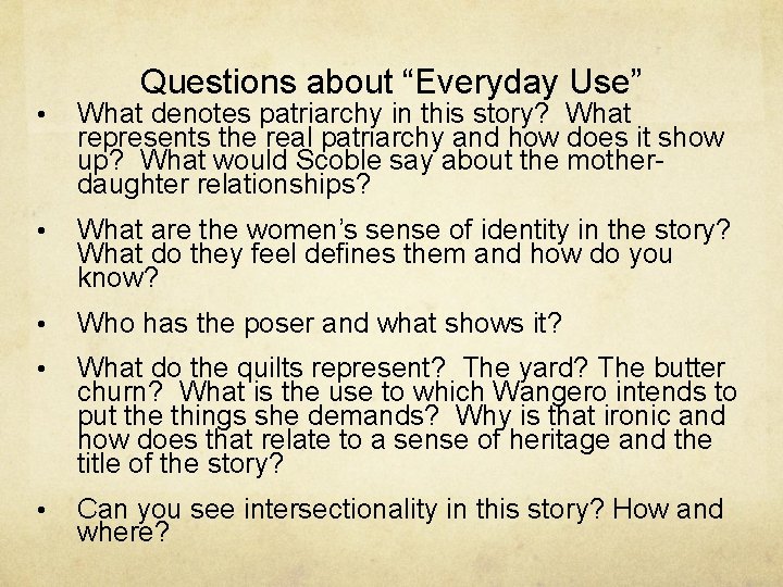 Questions about “Everyday Use” • What denotes patriarchy in this story? What represents the