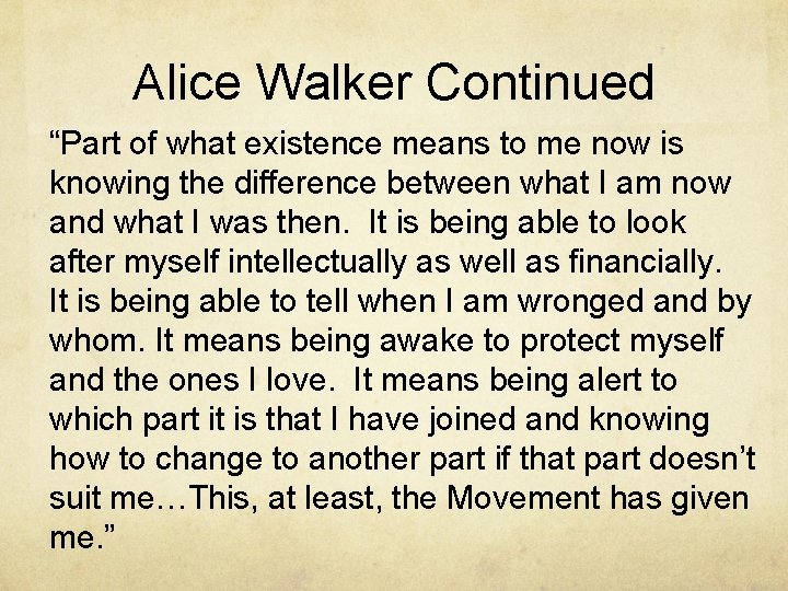 Alice Walker Continued “Part of what existence means to me now is knowing the