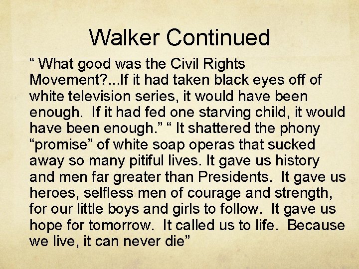 Walker Continued “ What good was the Civil Rights Movement? . . . If