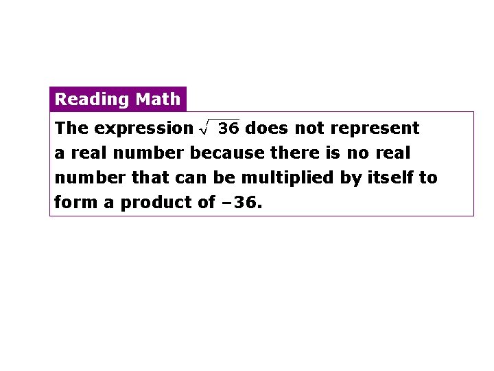 Reading Math The expression does not represent a real number because there is no
