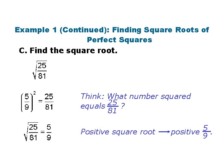 Example 1 (Continued): Finding Square Roots of Perfect Squares C. Find the square root.