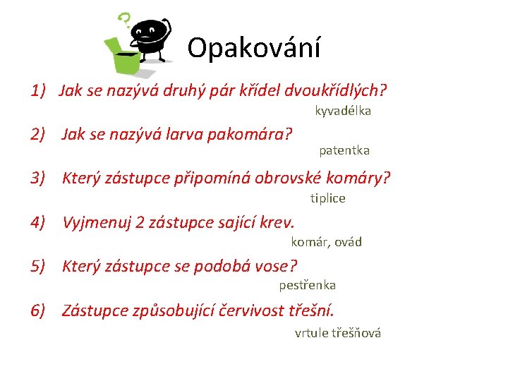 Opakování 1) Jak se nazývá druhý pár křídel dvoukřídlých? kyvadélka 2) Jak se nazývá