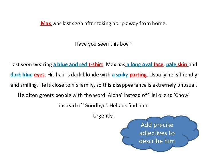 Max was last seen after taking a trip away from home. Have you seen