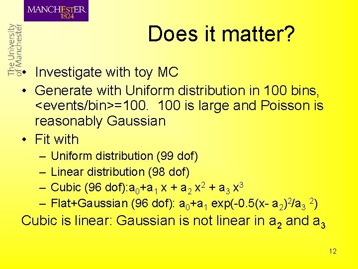 Does it matter? • Investigate with toy MC • Generate with Uniform distribution in