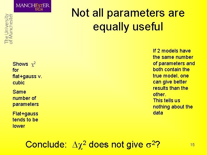 Not all parameters are equally useful Shows 2 for flat+gauss v. cubic Same number