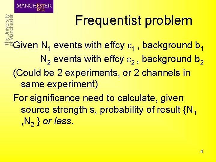 Frequentist problem Given N 1 events with effcy 1 , background b 1 N