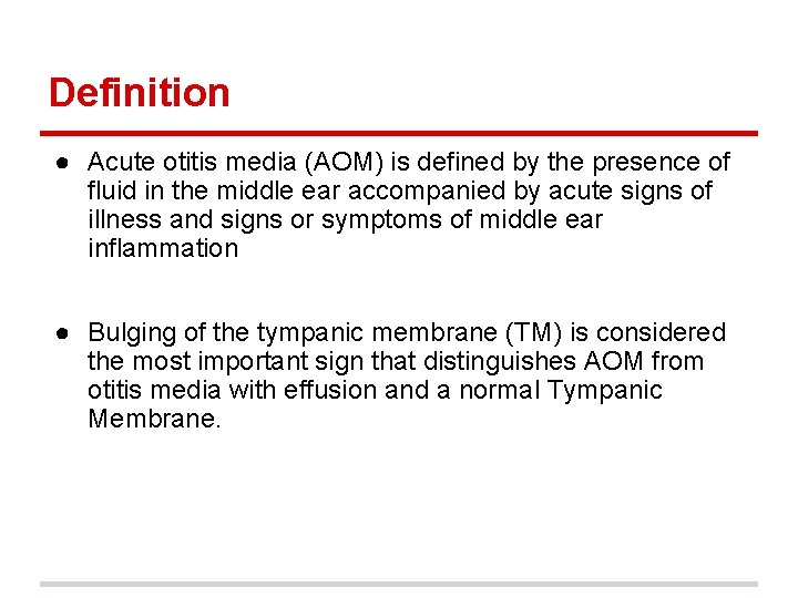 Definition ● Acute otitis media (AOM) is defined by the presence of fluid in