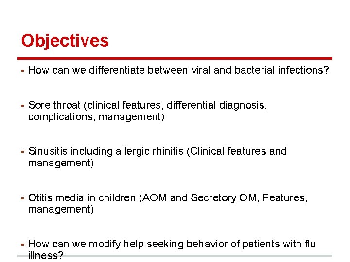 Objectives ▪ How can we differentiate between viral and bacterial infections? ▪ Sore throat