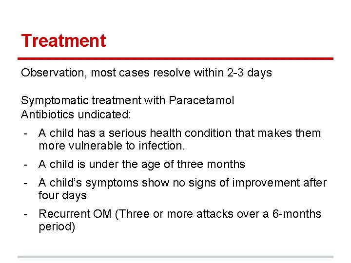 Treatment Observation, most cases resolve within 2 -3 days Symptomatic treatment with Paracetamol Antibiotics