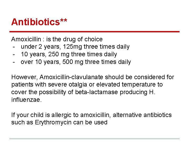 Antibiotics** Amoxicillin : is the drug of choice - under 2 years, 125 mg