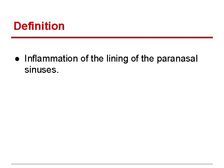 Definition ● Inflammation of the lining of the paranasal sinuses. 