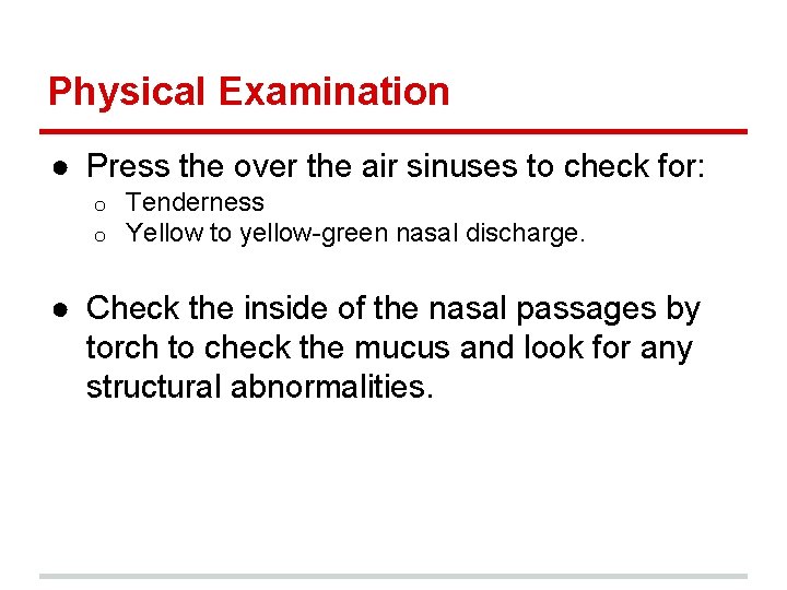 Physical Examination ● Press the over the air sinuses to check for: o o