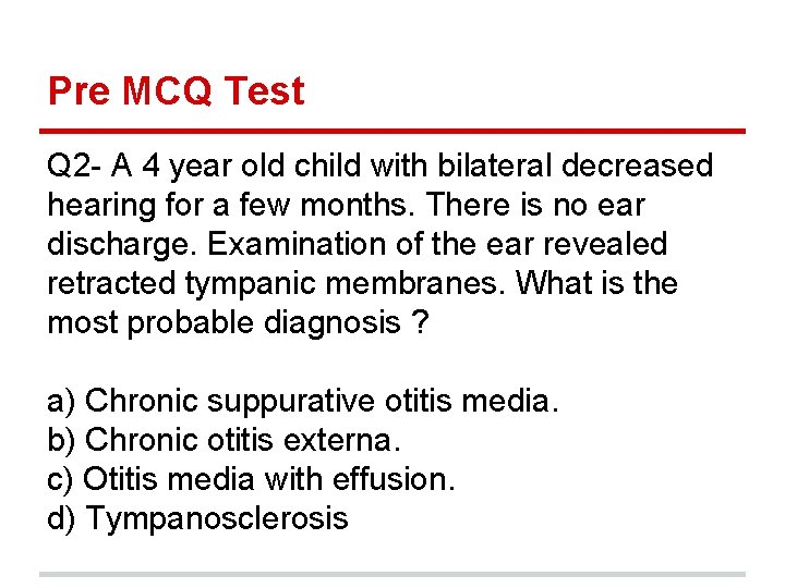 Pre MCQ Test Q 2 - A 4 year old child with bilateral decreased