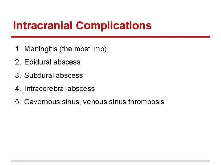 Intracranial Complications 1. Meningitis (the most imp) 2. Epidural abscess 3. Subdural abscess 4.