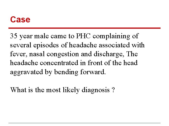 Case 35 year male came to PHC complaining of several episodes of headache associated