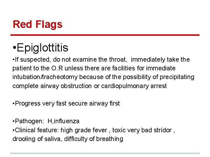 Red Flags • Epiglottitis • If suspected, do not examine throat, immediately take the