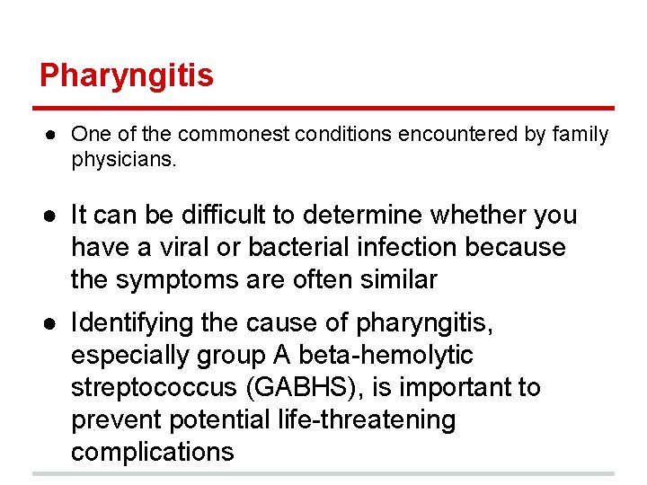 Pharyngitis ● One of the commonest conditions encountered by family physicians. ● It can