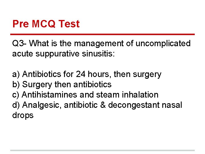 Pre MCQ Test Q 3 - What is the management of uncomplicated acute suppurative