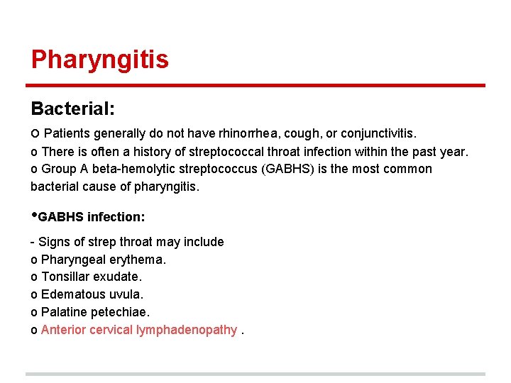 Pharyngitis Bacterial: o Patients generally do not have rhinorrhea, cough, or conjunctivitis. o There