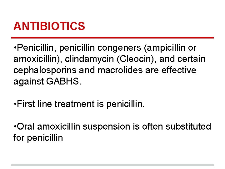 ANTIBIOTICS • Penicillin, penicillin congeners (ampicillin or amoxicillin), clindamycin (Cleocin), and certain cephalosporins and