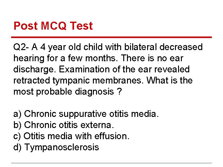 Post MCQ Test Q 2 - A 4 year old child with bilateral decreased