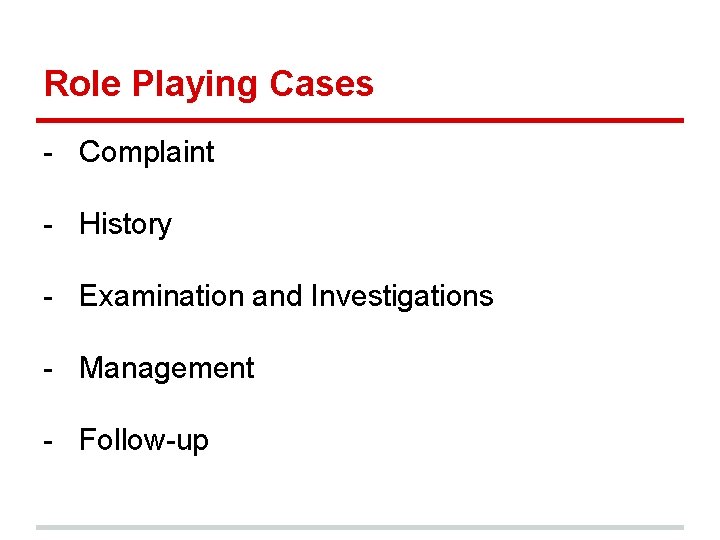 Role Playing Cases - Complaint - History - Examination and Investigations - Management -