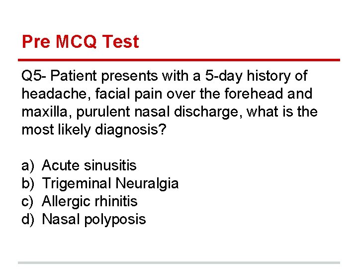 Pre MCQ Test Q 5 - Patient presents with a 5 -day history of