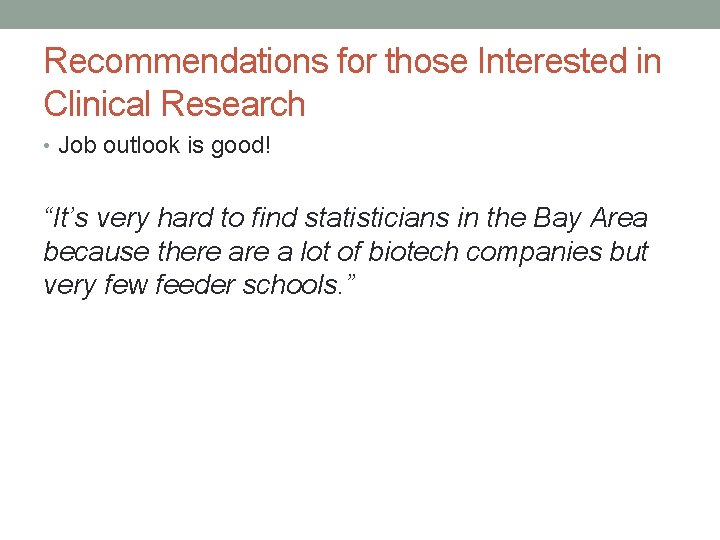 Recommendations for those Interested in Clinical Research • Job outlook is good! “It’s very