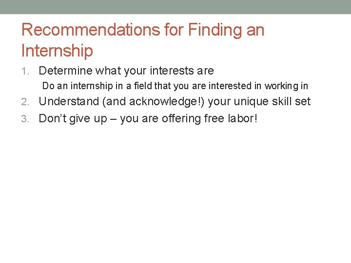 Recommendations for Finding an Internship 1. Determine what your interests are Do an internship