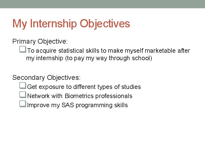 My Internship Objectives Primary Objective: q. To acquire statistical skills to make myself marketable