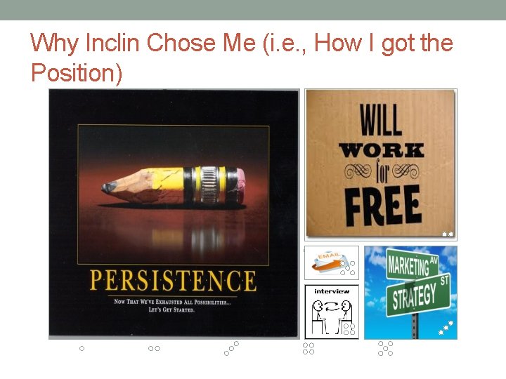 Why Inclin Chose Me (i. e. , How I got the Position) 