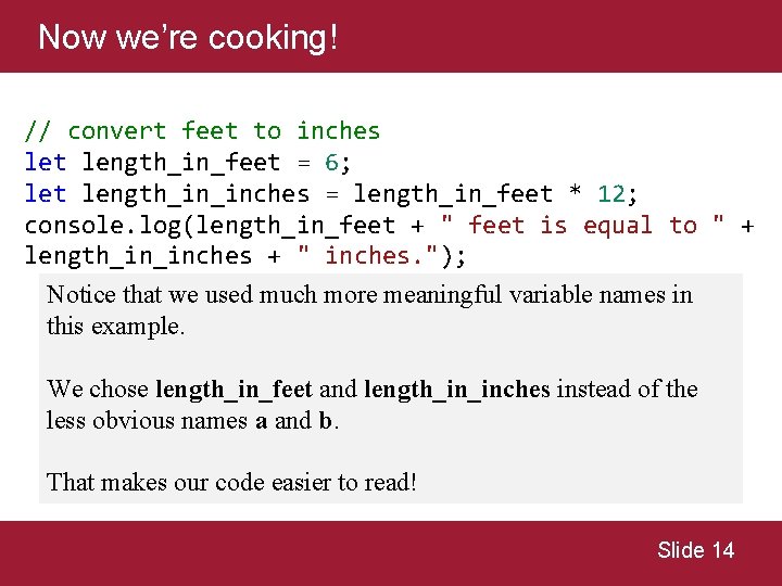 Now we’re cooking! // convert feet to inches let length_in_feet = 6; let length_in_inches Now we’re cooking! // convert feet to inches let length_in_feet = 6; let length_in_inches