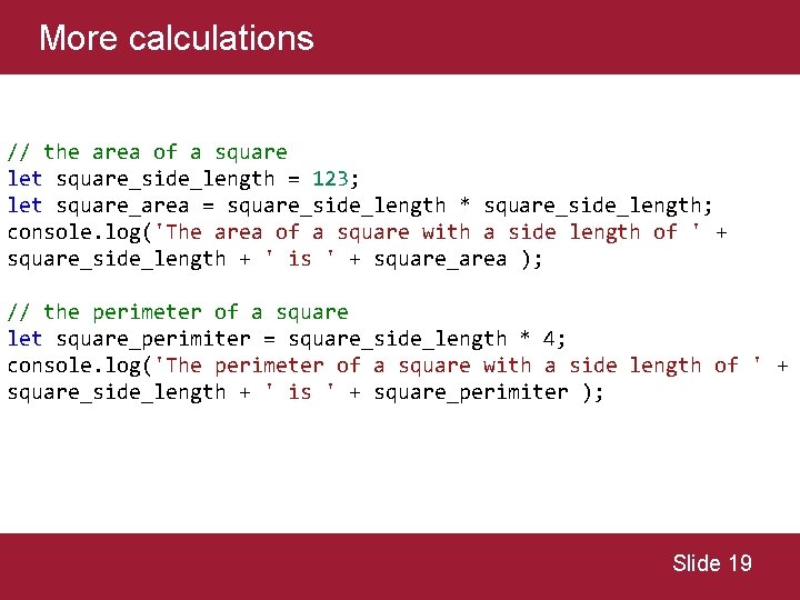 More calculations // the area of a square let square_side_length = 123; let square_area More calculations // the area of a square let square_side_length = 123; let square_area