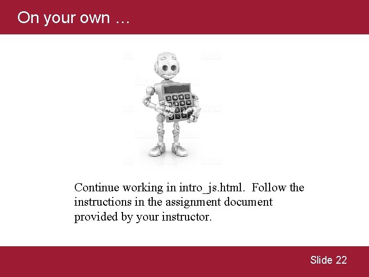 On your own … Continue working in intro_js. html. Follow the instructions in the On your own … Continue working in intro_js. html. Follow the instructions in the