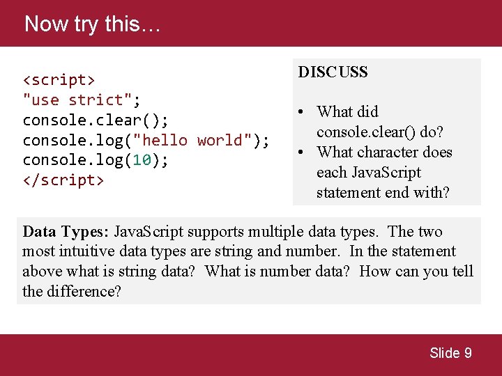 Now try this… <script> "use strict"; console. clear(); console. log("hello world"); console. log(10); </script> Now try this… <script> "use strict"; console. clear(); console. log("hello world"); console. log(10); </script>