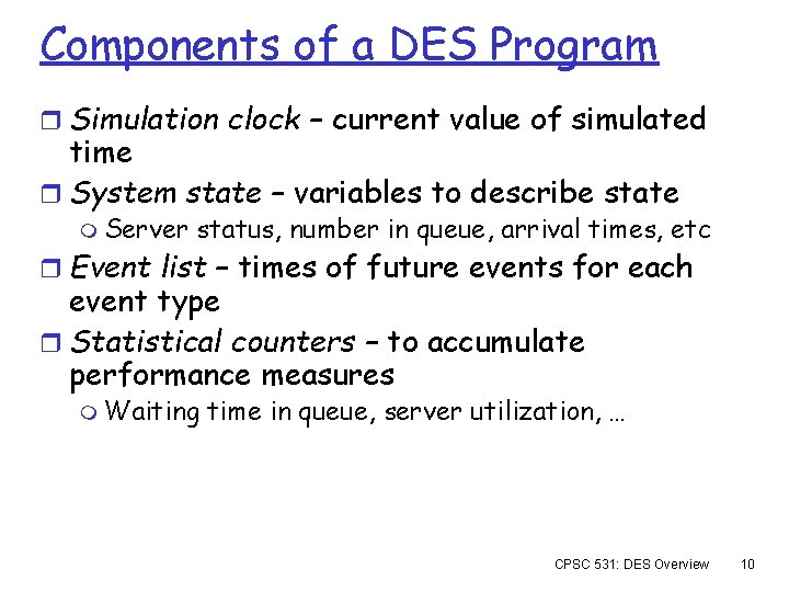 Components of a DES Program r Simulation clock – current value of simulated time