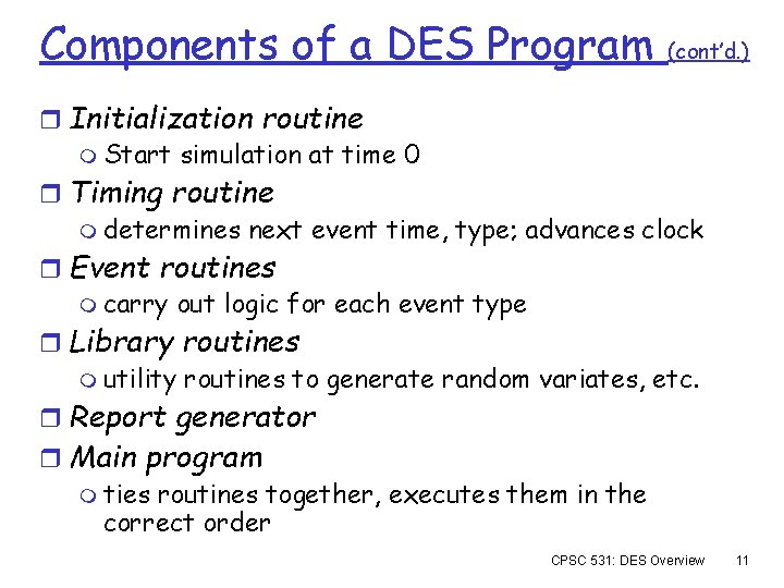 Components of a DES Program (cont’d. ) r Initialization routine m Start simulation at